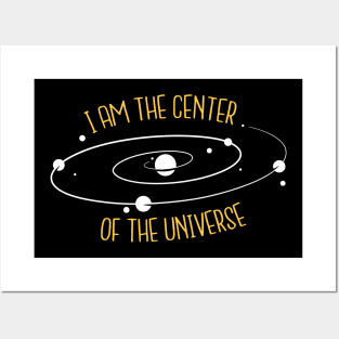 I'm The Center Of The Universe Posters and Art